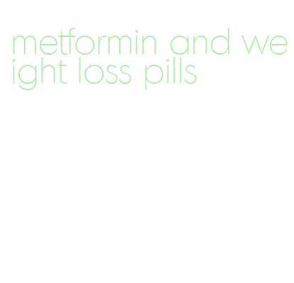 metformin and weight loss pills