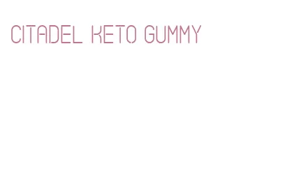 citadel keto gummy