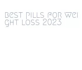 best pills for weight loss 2023