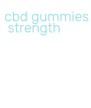 cbd gummies strength