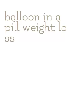 balloon in a pill weight loss