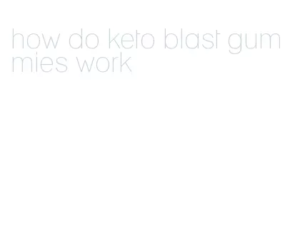 how do keto blast gummies work