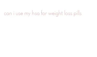 can i use my hsa for weight loss pills