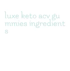 luxe keto acv gummies ingredients