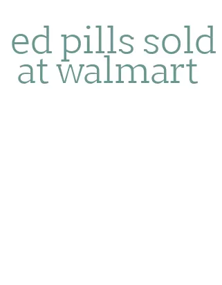 ed pills sold at walmart