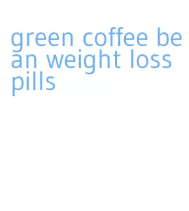 green coffee bean weight loss pills