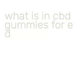 what is in cbd gummies for ed