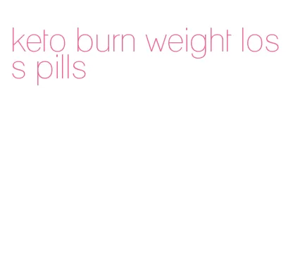 keto burn weight loss pills