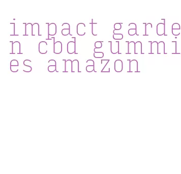 impact garden cbd gummies amazon