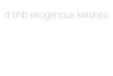 d bhb exogenous ketones