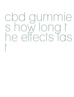 cbd gummies how long the effects last