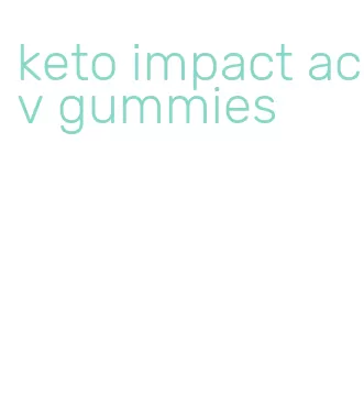 keto impact acv gummies