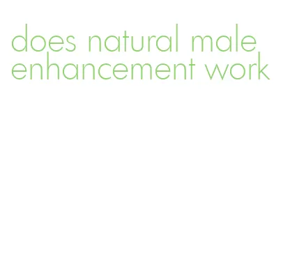 does natural male enhancement work