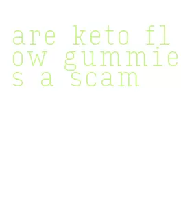 are keto flow gummies a scam