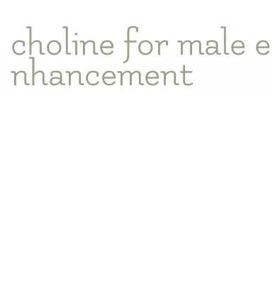 choline for male enhancement