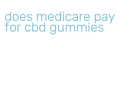 does medicare pay for cbd gummies