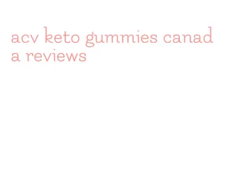 acv keto gummies canada reviews