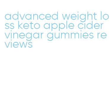 advanced weight loss keto apple cider vinegar gummies reviews