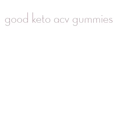 good keto acv gummies