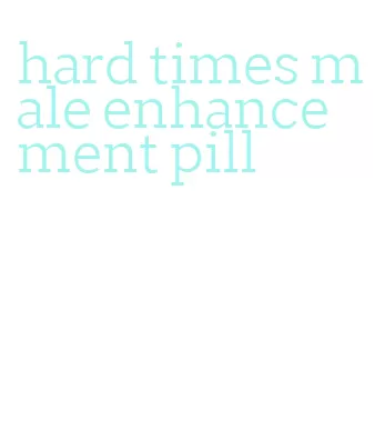 hard times male enhancement pill