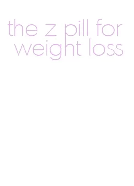 the z pill for weight loss