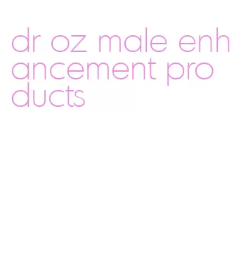 dr oz male enhancement products