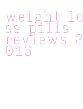 weight loss pills reviews 2016