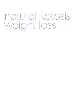 natural ketosis weight loss