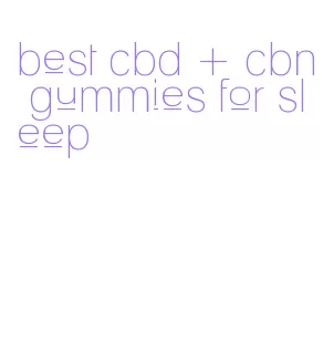 best cbd + cbn gummies for sleep