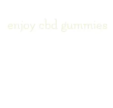 enjoy cbd gummies