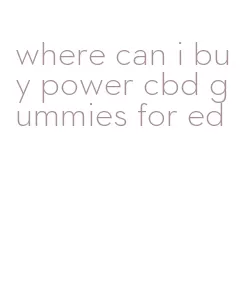 where can i buy power cbd gummies for ed