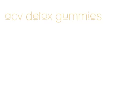 acv detox gummies