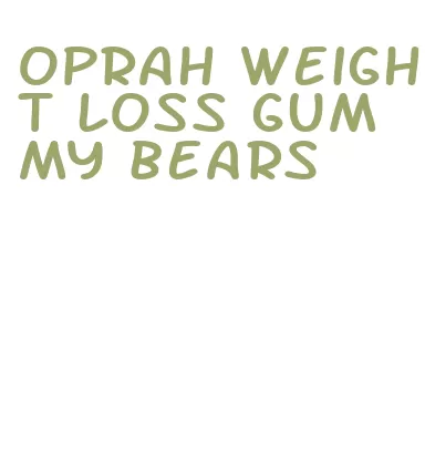 oprah weight loss gummy bears