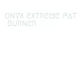 onyx extreme fat burner