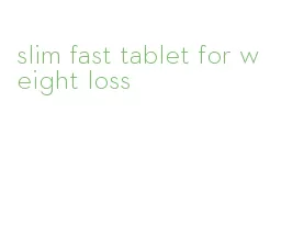 slim fast tablet for weight loss