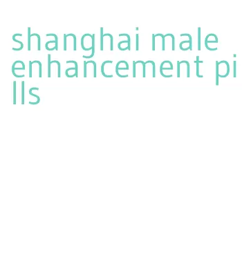 shanghai male enhancement pills