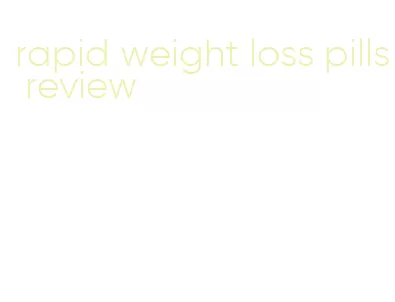 rapid weight loss pills review