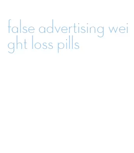 false advertising weight loss pills