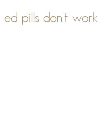 ed pills don't work