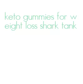 keto gummies for weight loss shark tank