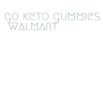 go keto gummies walmart