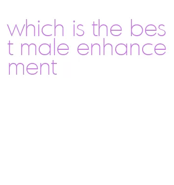 which is the best male enhancement