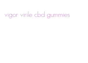 vigor virile cbd gummies