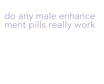 do any male enhancement pills really work