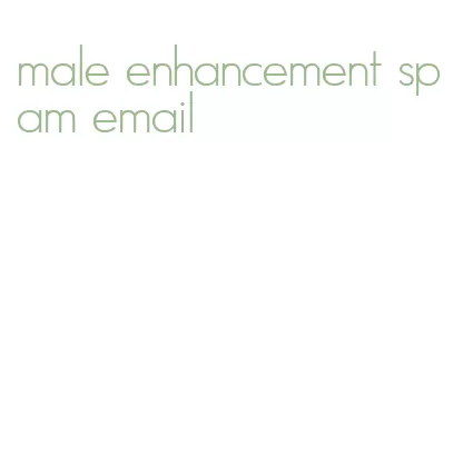 male enhancement spam email