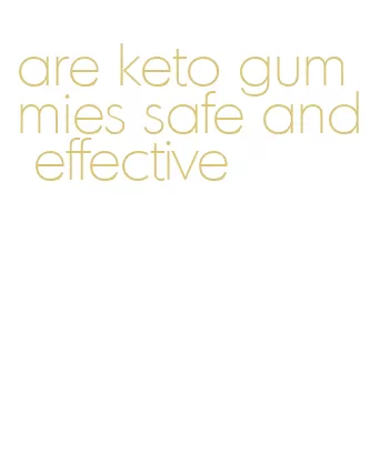 are keto gummies safe and effective