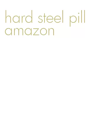 hard steel pill amazon