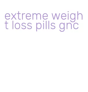 extreme weight loss pills gnc