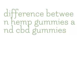 difference between hemp gummies and cbd gummies