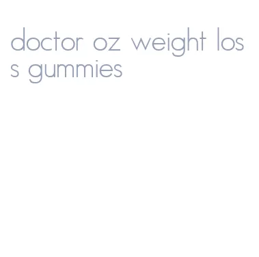 doctor oz weight loss gummies